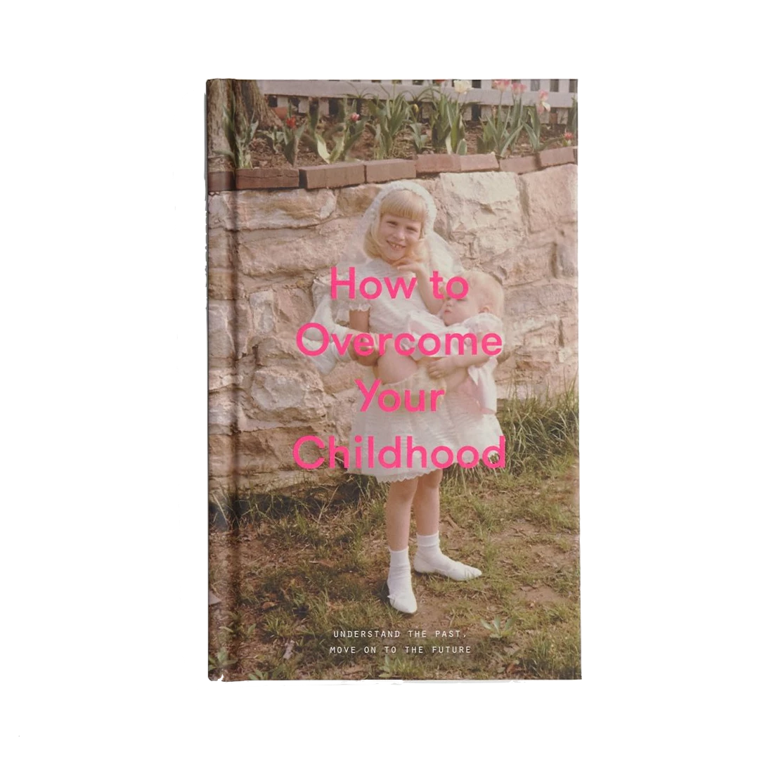 The School of Life How to Overcome your Childhood Book 3 The School of Life How to Overcome your Childhood Book