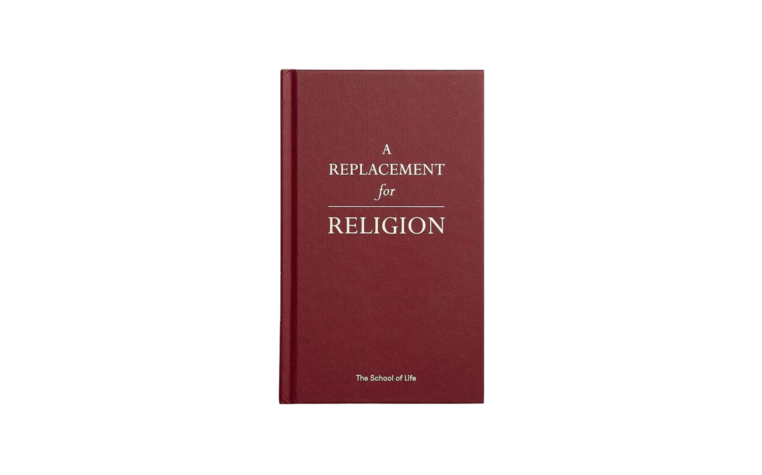 The School of Life A Replacement for Religion Book 3 The School of Life A Replacement for Religion Book
